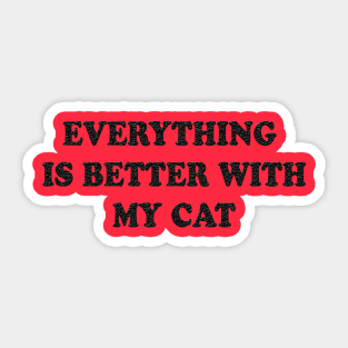 Everything is better with my cat Sticker